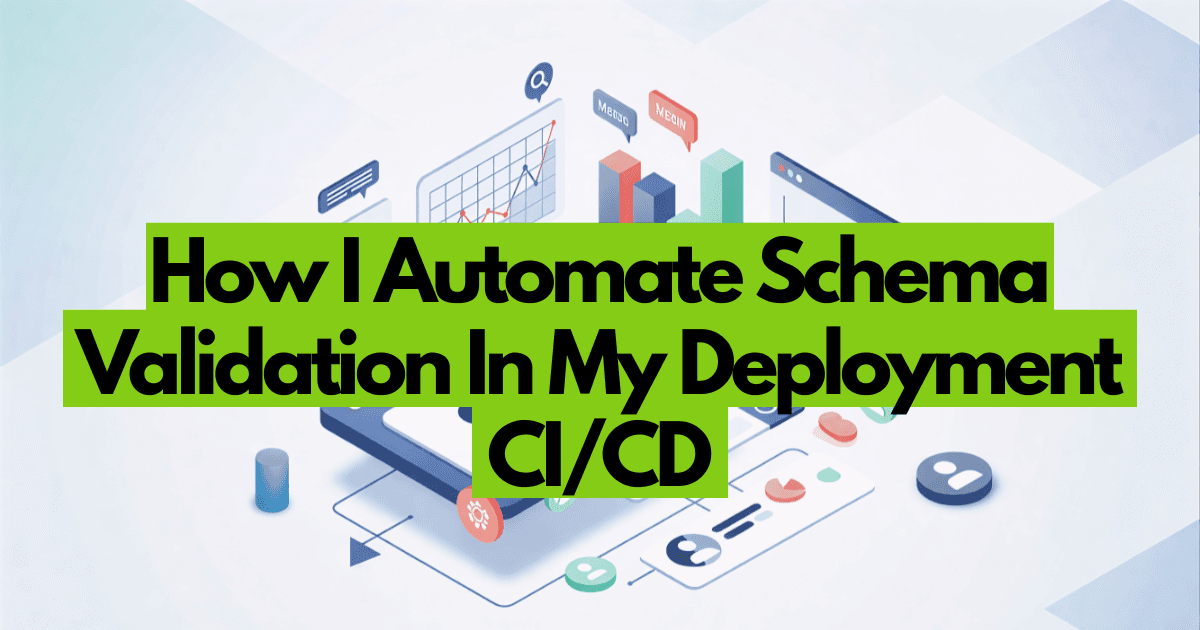 How I Automate Schema Validation In My Deployment CI/CD