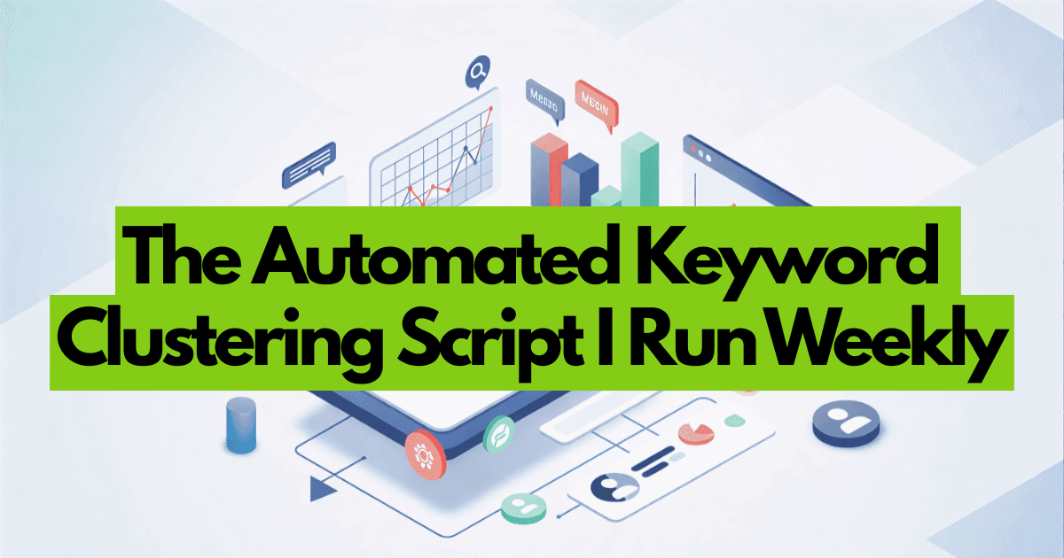 The Automated Keyword Clustering Script I Run Weekly