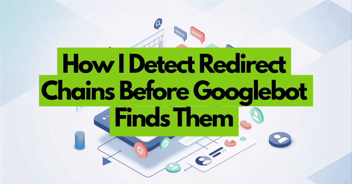 Detect Redirect Chains Before Googlebot