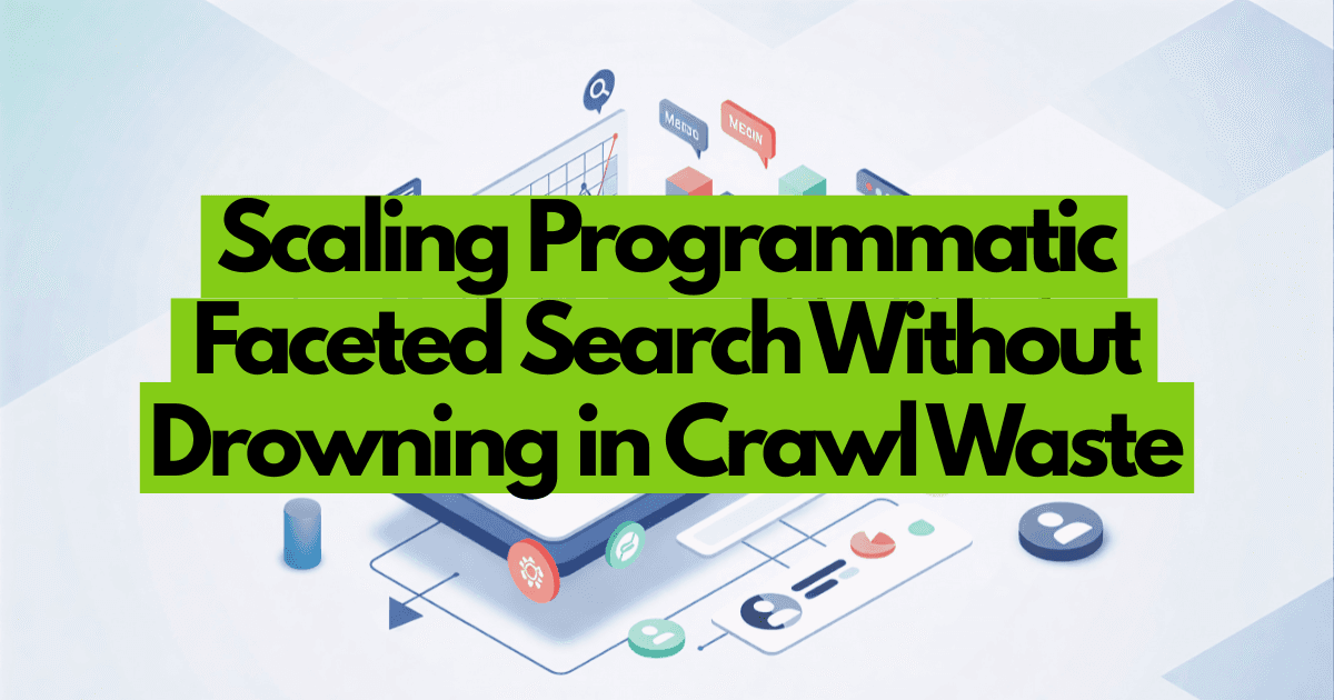 Scaling Programmatic Faceted Search Without Drowning in Crawl Waste
