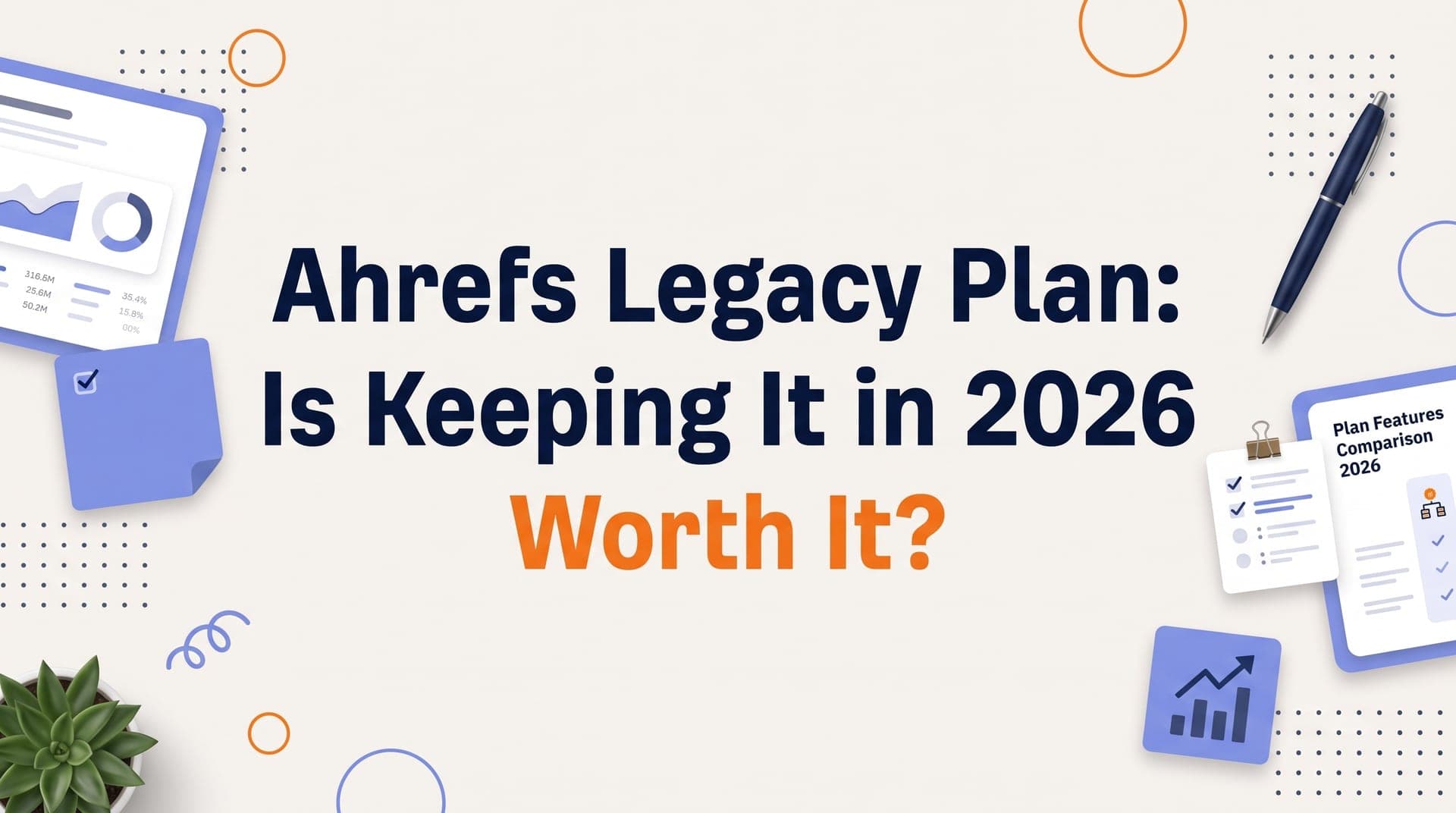 Ahrefs Legacy Plan: Is Keeping It in 2026 Worth It?