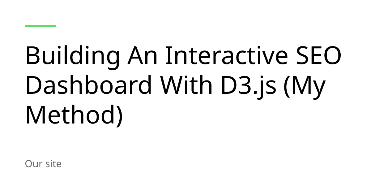 Building An Interactive SEO Dashboard With D3.js (My Method)