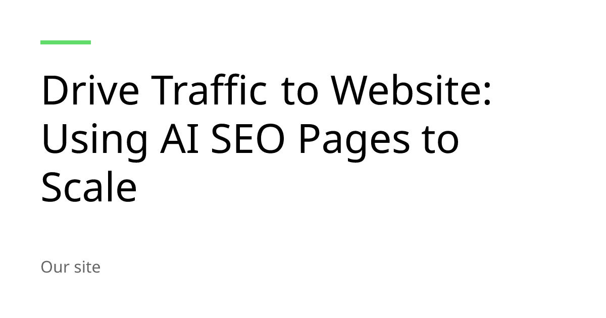 Drive Traffic to Website: Using AI SEO Pages to Scale