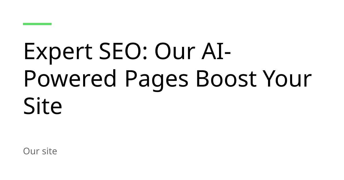 Expert SEO: Our AI-Powered Pages Boost Your Site