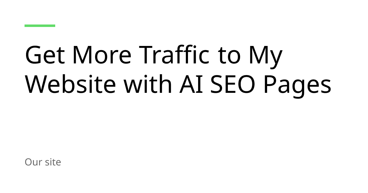 Get More Traffic to My Website with AI SEO Pages