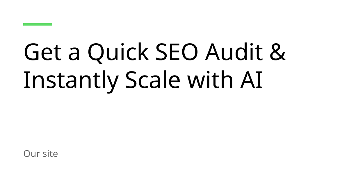 Get a Quick SEO Audit & Instantly Scale with AI