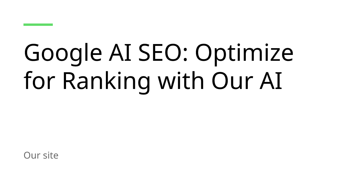 Google AI SEO: Optimize for Ranking with Our AI