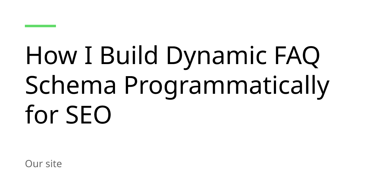 How I Build Dynamic FAQ Schema Programmatically for SEO