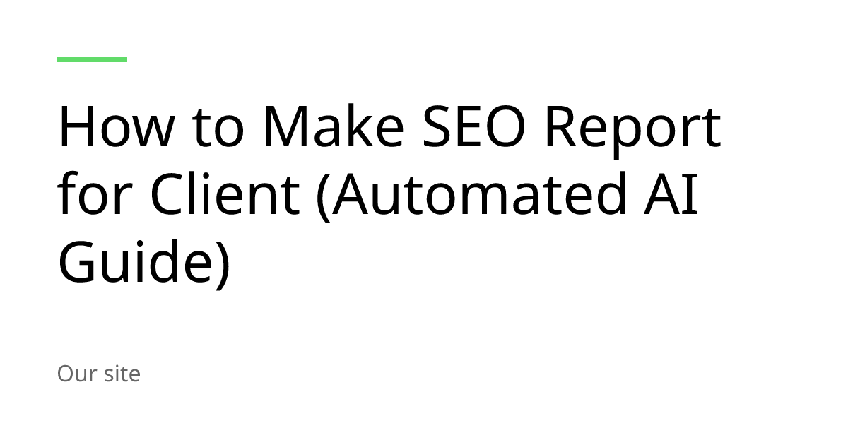 How to Make SEO Report for Client (Automated AI Guide)