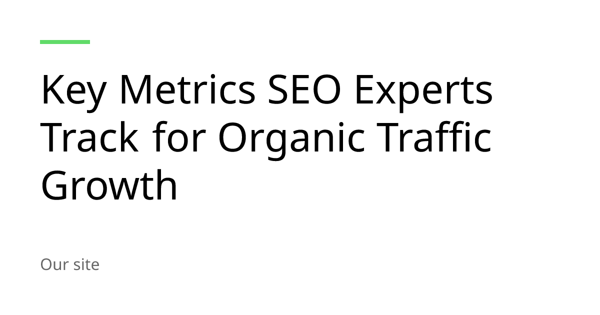 SEO Metrics for Organic Traffic Growth