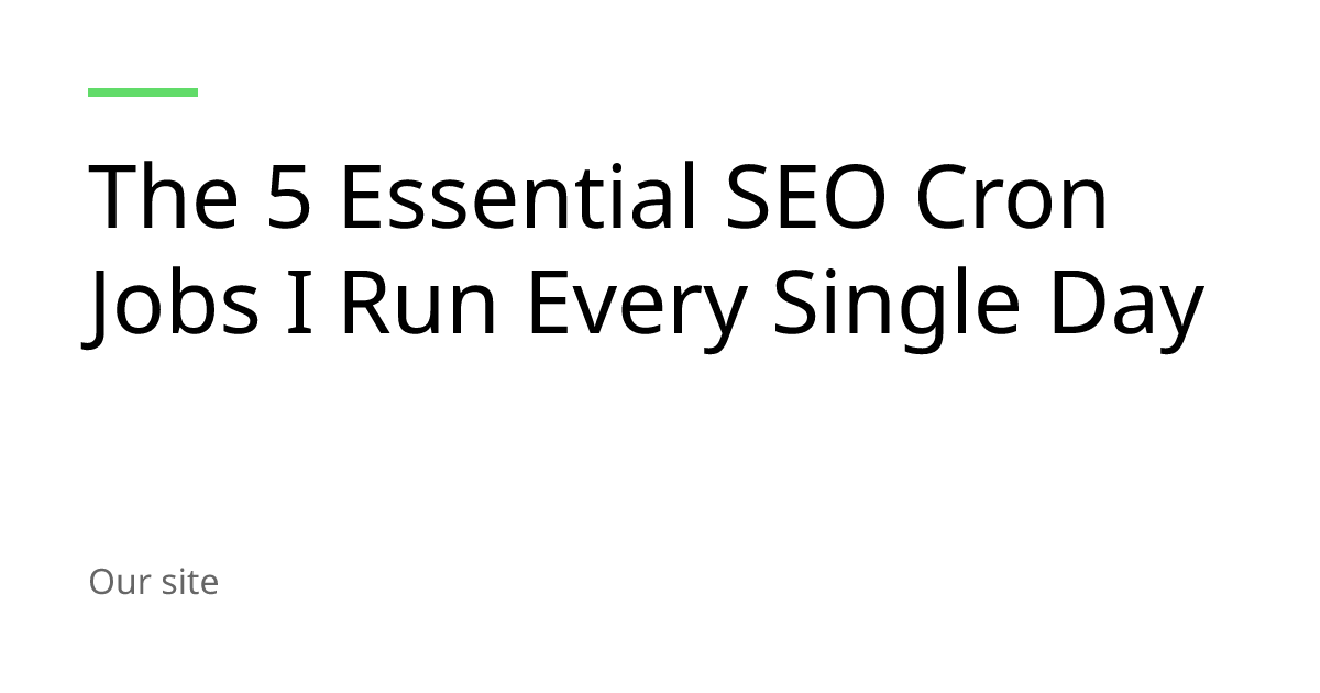 The 5 Essential SEO Cron Jobs I Run Every Single Day