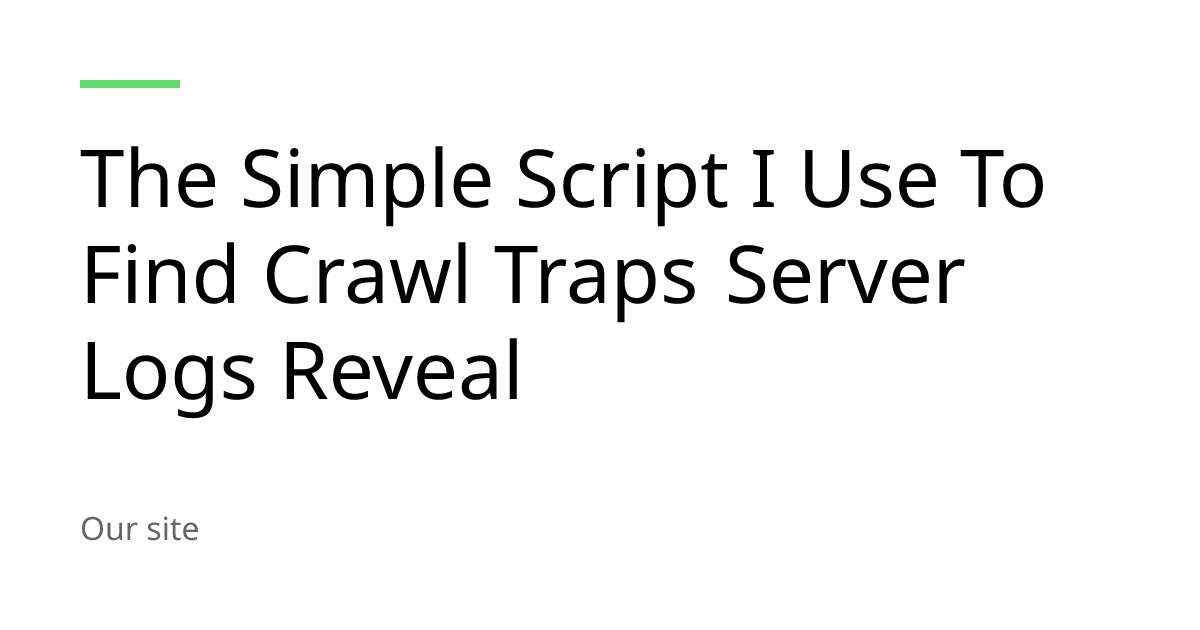 The Simple Script I Use To Find Crawl Traps Server Logs Reveal