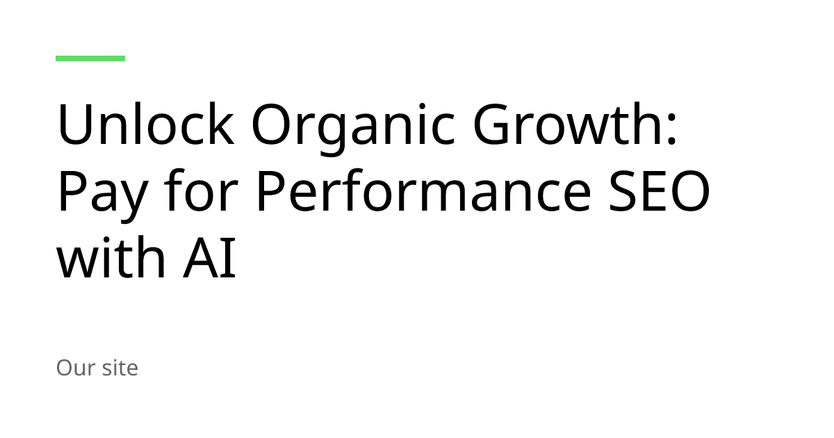 Unlock Organic Growth: Pay for Performance SEO with AI