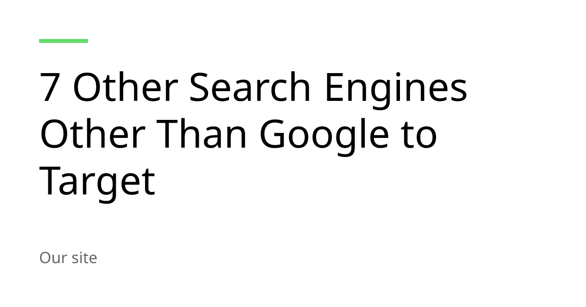 7 Other Search Engines Other Than Google to Target