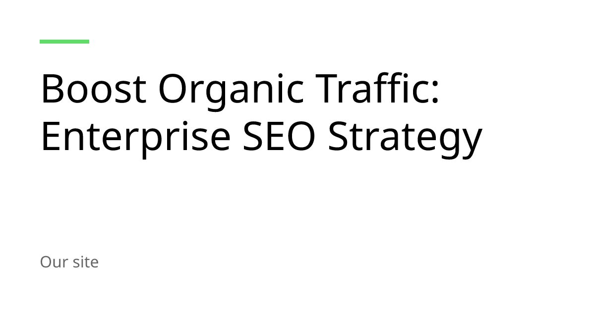 Boost Organic Traffic: Enterprise SEO Strategy
