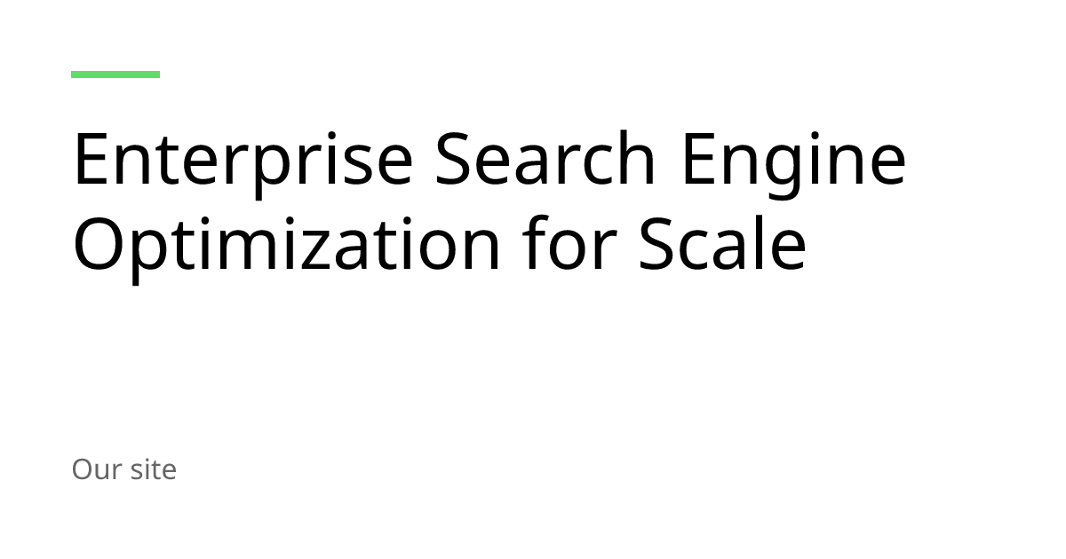Enterprise Search Engine Optimization for Scale