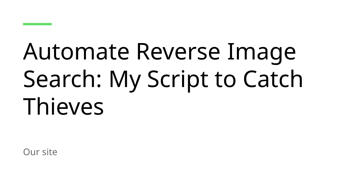 Automate Reverse Image Search: My Script to Catch Thieves