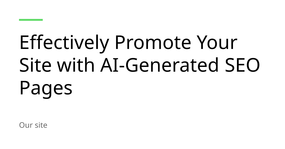Effectively Promote Your Site with AI-Generated SEO Pages