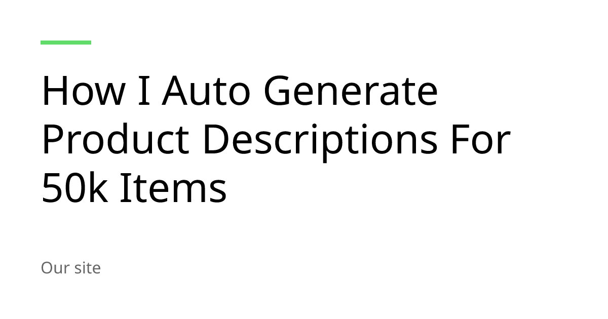 How I Auto Generate Product Descriptions For 50k Items