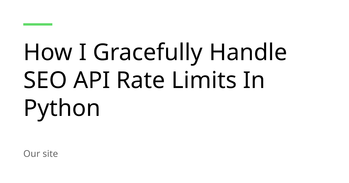 How I Gracefully Handle SEO API Rate Limits In Python