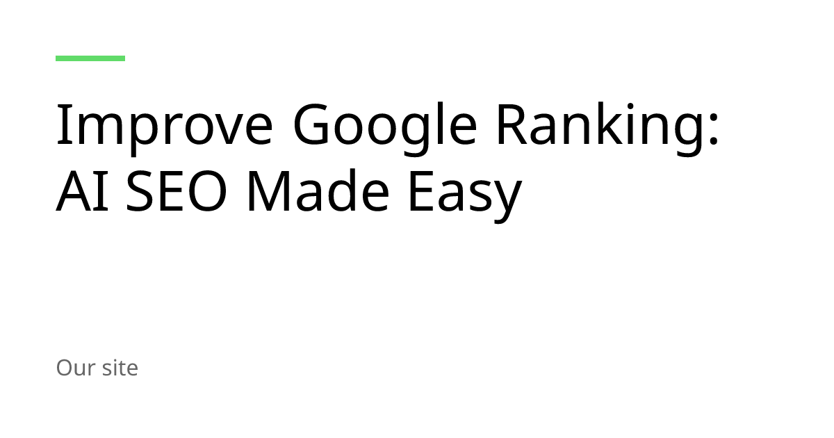 Improve Google Ranking: AI SEO Made Easy