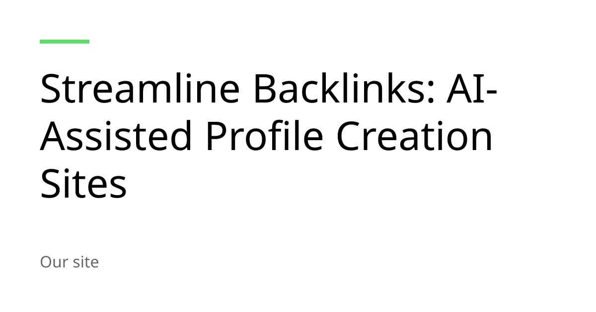 Streamline Backlinks: AI-Assisted Profile Creation Sites