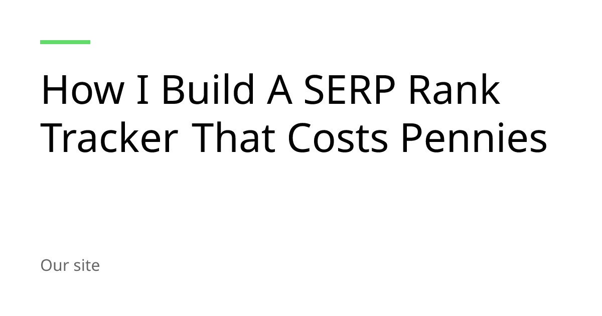How I Build A SERP Rank Tracker That Costs Pennies